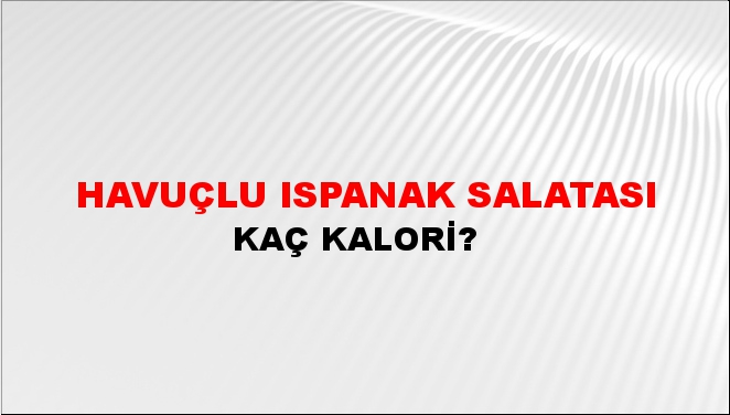 Havuçlu Ispanak Salatası + kaç kalori