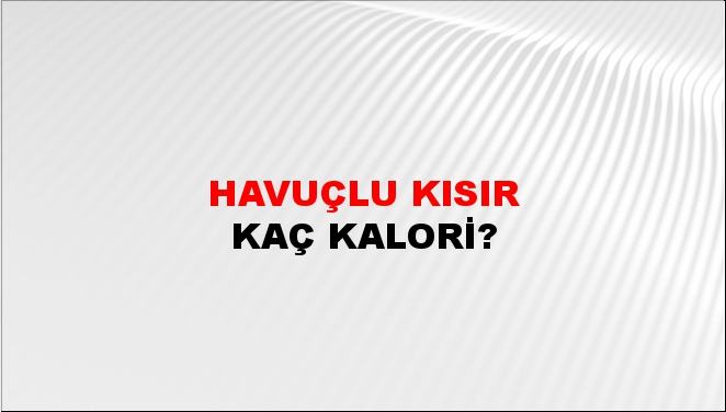 Havuçlu Kısır + kaç kalori