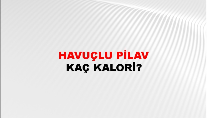 Havuçlu Pilav + kaç kalori