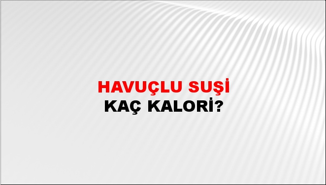 Havuçlu Suşi + kaç kalori