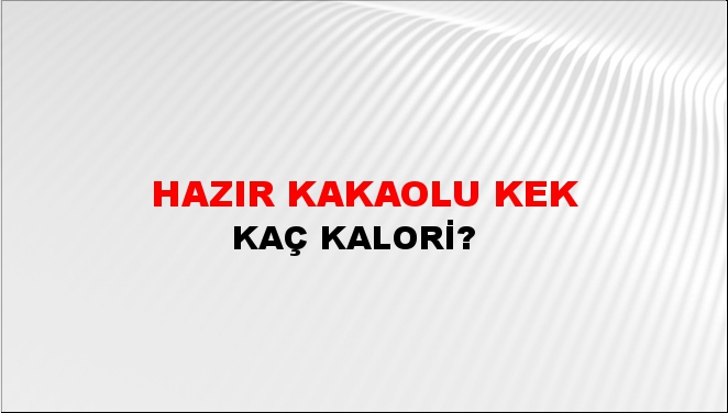 Hazır Kakaolu Kek + kaç kalori