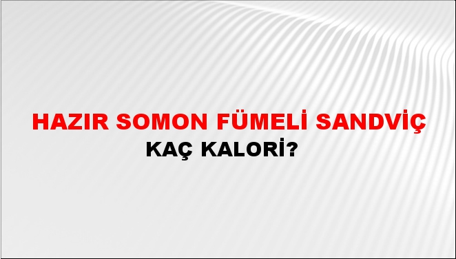 Hazır Somon Fümeli Sandviç + kaç kalori