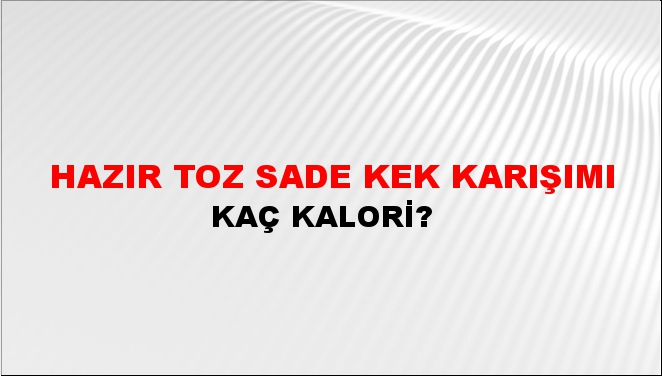 Hazır Toz Sade Kek Karışımı + kaç kalori