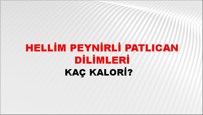 Hellim Peynirli Patlıcan Dilimleri + kaç kalori