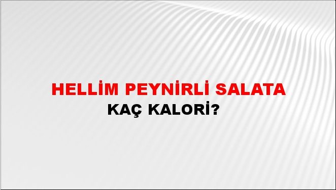 Hellim Peynirli Salata + kaç kalori