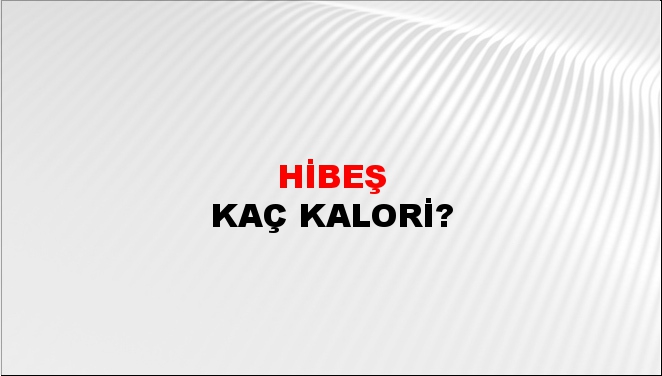 Hibeş + kaç kalori