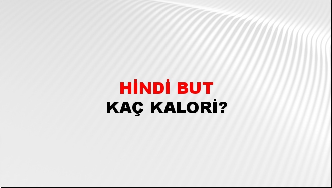 Hindi But + kaç kalori