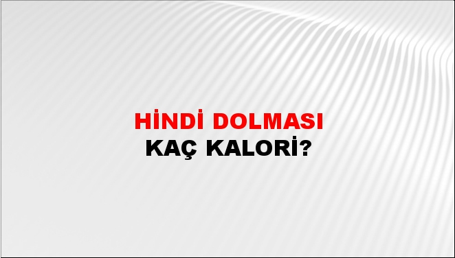 Hindi Dolması + kaç kalori