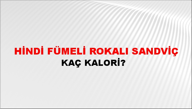 Hindi Fümeli Rokalı Sandviç + kaç kalori