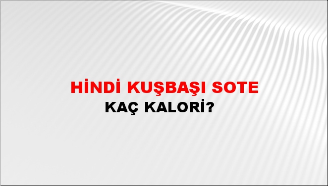 Hindi Kuşbaşı Sote + kaç kalori