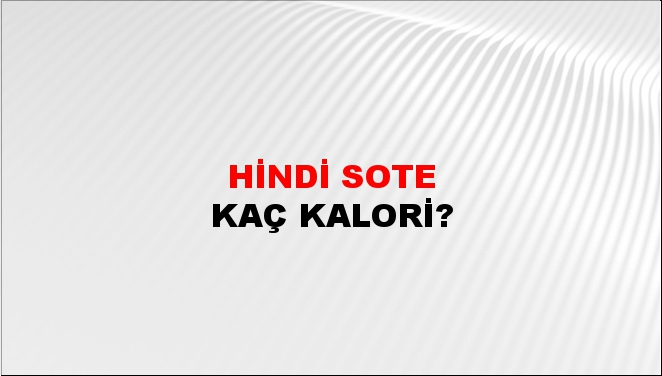 Hindi Sote + kaç kalori