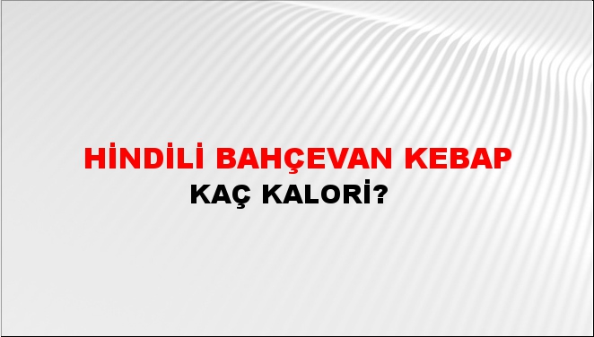 Hindili Bahçevan Kebap + kaç kalori