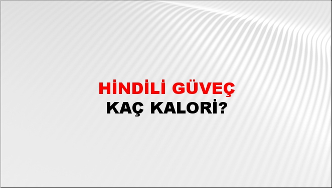 Hindili Güveç + kaç kalori