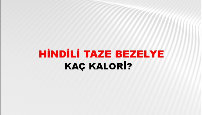 Hindili Taze Bezelye + kaç kalori