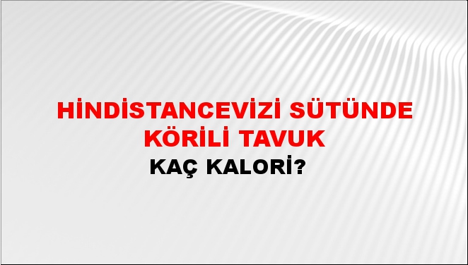 Hindistancevizi Sütünde Körili Tavuk + kaç kalori