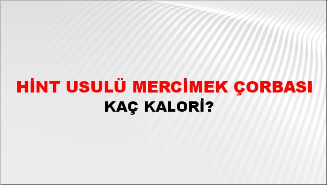 Hint Usulü Mercimek Çorbası + kaç kalori