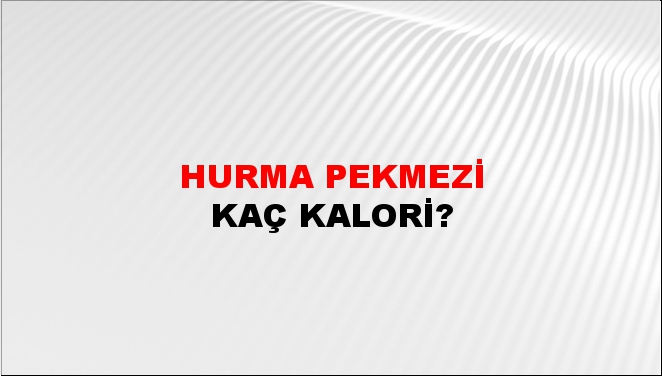 Hurma Pekmezi + kaç kalori