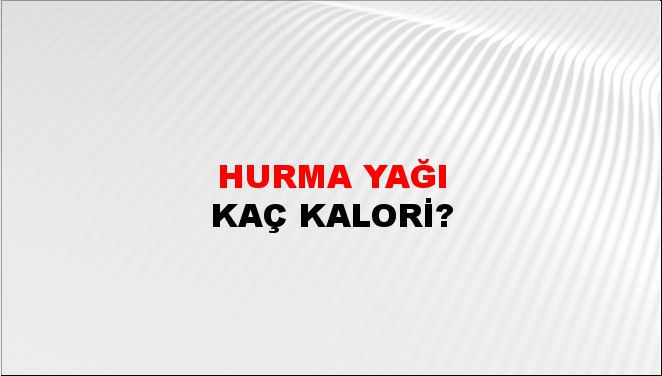 Hurma Yağı + kaç kalori