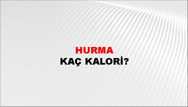 Hurma + kaç kalori