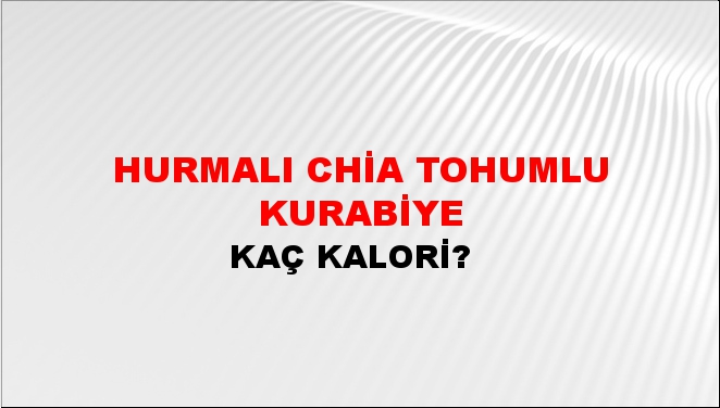 Hurmalı Chia Tohumlu Kurabiye + kaç kalori