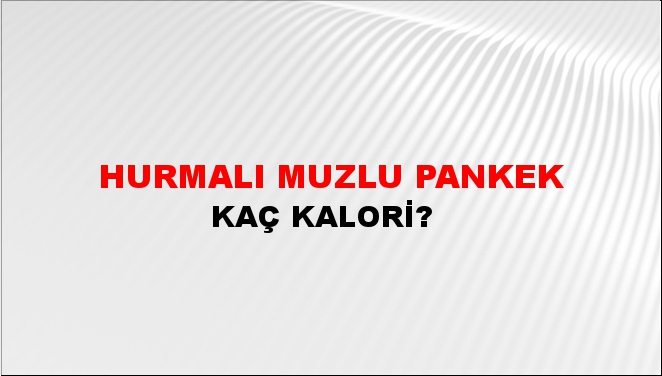 Hurmalı Muzlu Pankek + kaç kalori