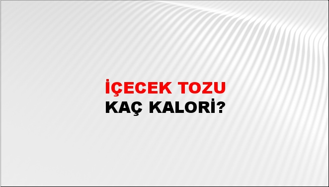 İçecek Tozu + kaç kalori