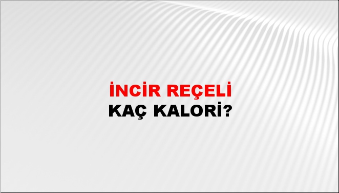 İncir Reçeli + kaç kalori