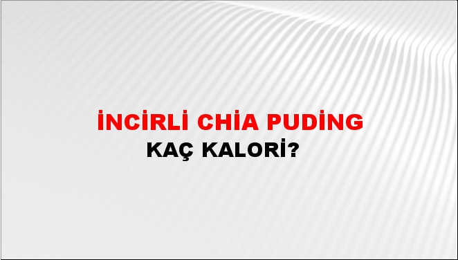 İncirli Chia Puding + kaç kalori