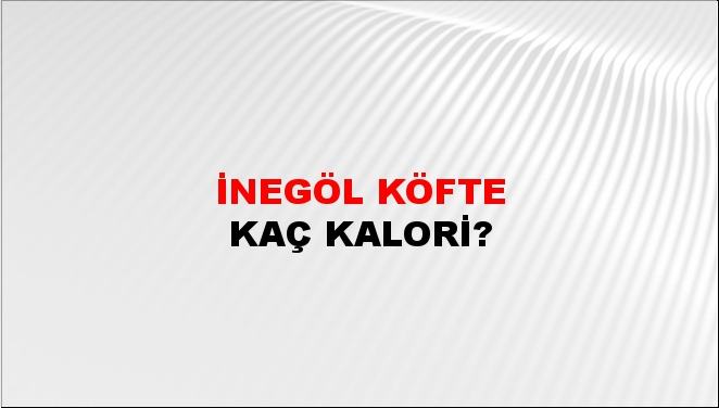 İnegöl Köfte + kaç kalori