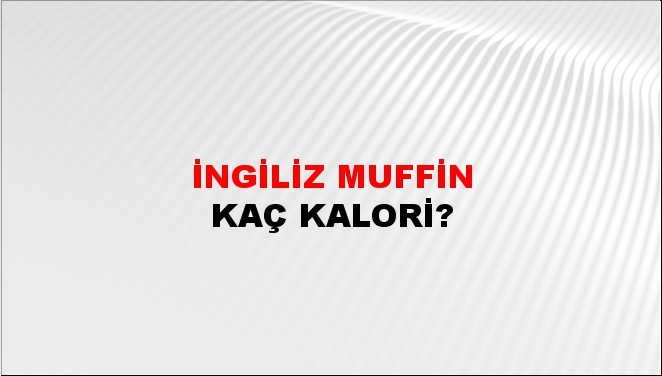 İngiliz Muffin + kaç kalori