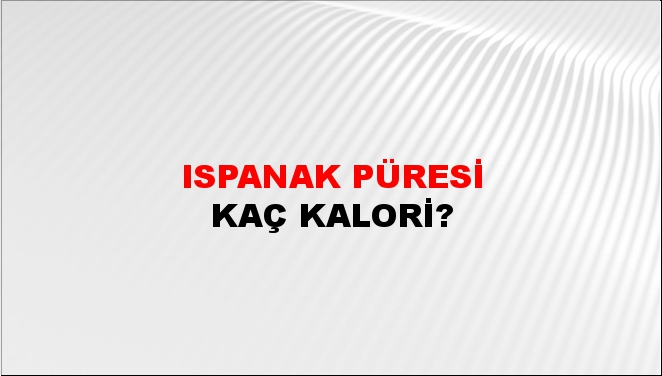 Ispanak Püresi + kaç kalori