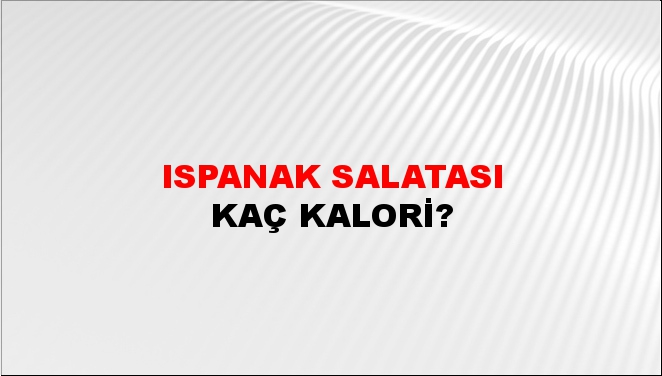 Ispanak Salatası + kaç kalori