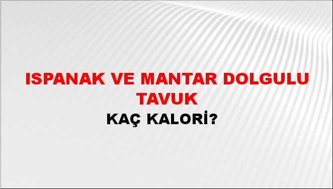 Ispanak ve Mantar Dolgulu Tavuk + kaç kalori