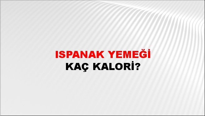 Ispanak Yemeği + kaç kalori