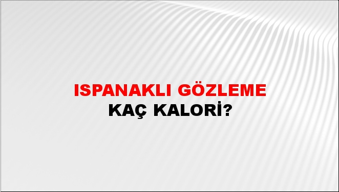 Ispanaklı Gözleme + kaç kalori