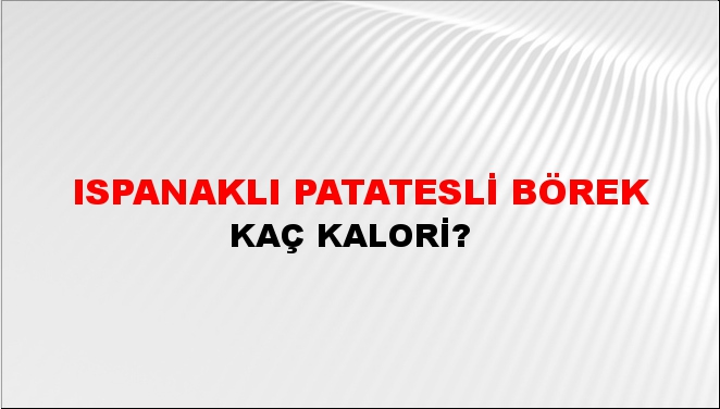 Ispanaklı Patatesli Börek + kaç kalori