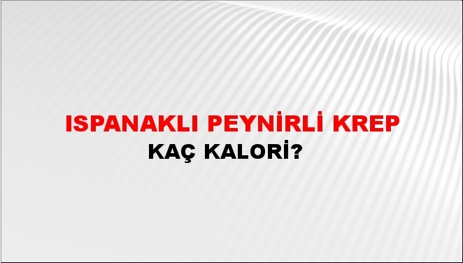 Ispanaklı Peynirli Krep + kaç kalori