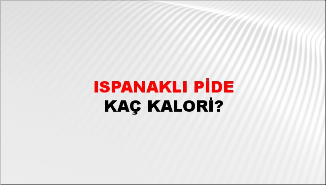 Ispanaklı Pide + kaç kalori