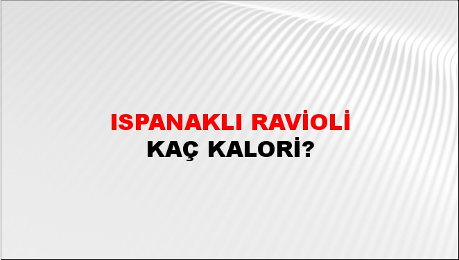 Ispanaklı Ravioli + kaç kalori