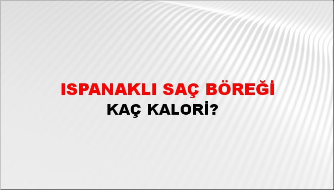 Ispanaklı Saç Böreği + kaç kalori