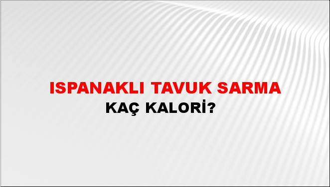 Ispanaklı Tavuk Sarma + kaç kalori