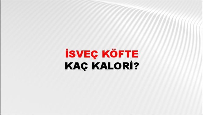 İsveç Köfte + kaç kalori