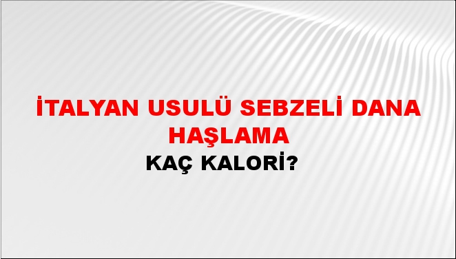 İtalyan Usulü Sebzeli Dana Haşlama + kaç kalori