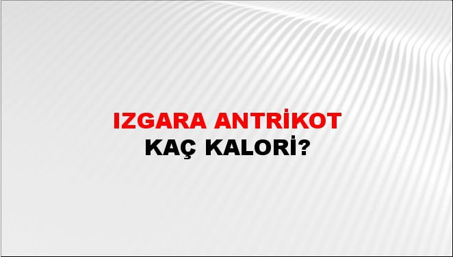 Izgara Antrikot + kaç kalori