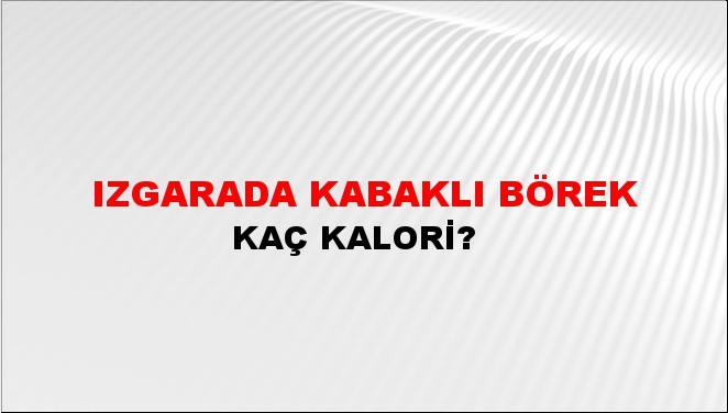 Izgarada Kabaklı Börek + kaç kalori