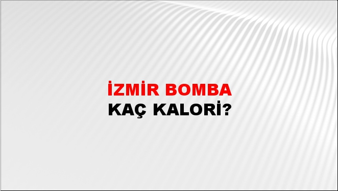 İzmir Bomba + kaç kalori