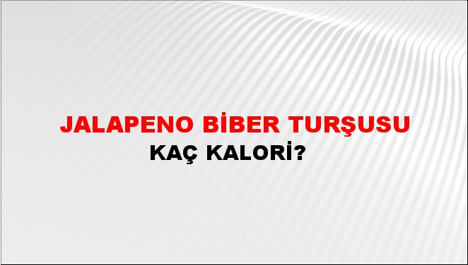 Jalapeno Biber Turşusu + kaç kalori