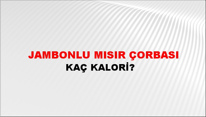 Jambonlu Mısır Çorbası + kaç kalori