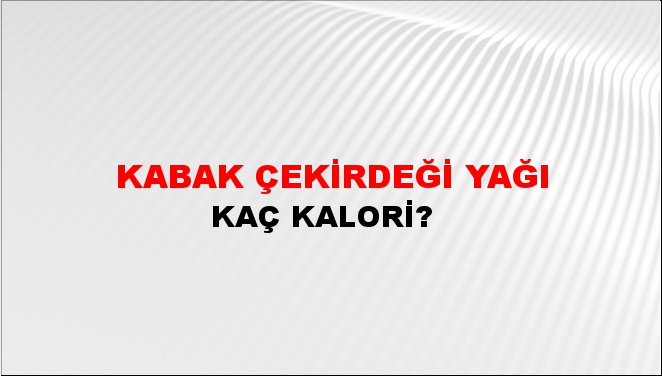 Kabak Çekirdeği Yağı + kaç kalori