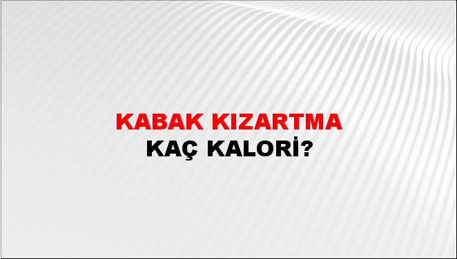 Kabak Kızartma + kaç kalori